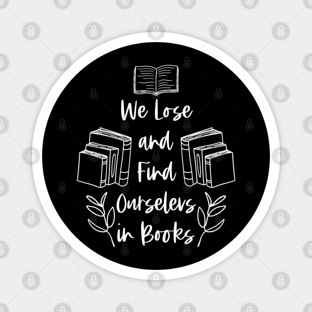 We Lose and Find Ourselves in Books - White - Bookish Magnet by Millusti